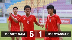 Kết quả U16 Việt Nam 5-1 U16 Myanmar: Hiên ngang vào bán kết